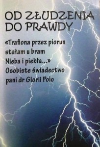 Od złudzenia do prawdy. "Trafiona przez piorun stałam u bram Nieba i piekła …" Osobiste świadectwo pani dr Glorii Polo, 5 maja 2005