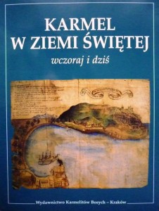 Karmel w Ziemi Świętej. Wczoraj i dziś.