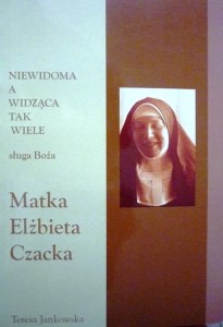Niewidoma a widząca tak wiele sługa Boza matka Elżbieta Czacka