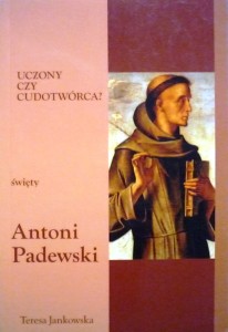 Uczony czy cudotwórca? Święty Antoni Padewski