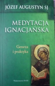Medytacja Ignacjańska. Geneza i praktyka.