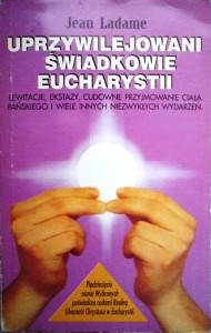 Uprzywilejowani świadkowie Eucharystii. Lewitacje, ekstazy, cudowne przyjmowanie ciała pańskiego
