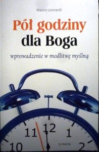 Pół godziny dla Boga. Wprowadzenie w modlitwę myślną.