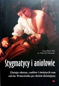 Stygmatycy i aniolowie. Dzieje ekstaz, cudów i świętych ran od św. Franciszka po dzień dzisiejszy