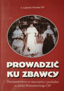 Prowadzić ku Zbawcy. Duszpasterstwo w nauczaniu o. Jacka Woronieckiego.