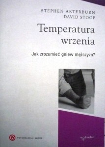 Temperatura wrzenia. Jak zrozumieć gniew mężczyzn?