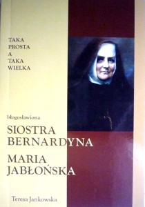 Taka prosta a taka wielka błogosławiona siostra Bernardyna Maria Jabłońska