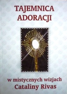 Tajemnica adoracji w mistycznych wizjach Cataliny Rivas