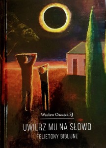 Uwierz Mu na słowo. Felietony biblijne.