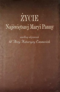 Życie Najświętszej Maryi Panny według objawień bł. Anny Katarzyny Emmerich