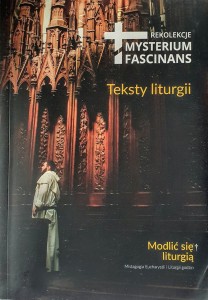 Modlić się liturgią. Teksty liturgii. Rekolekcje Mysterium Fascinas 7-9 września 2018.
