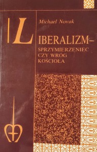 Liberalizm - sprzymierzeniec czy wróg Kościoła. - Michael Novak