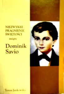 Niezwykłe pragnienie świętości święty Dominik Savio