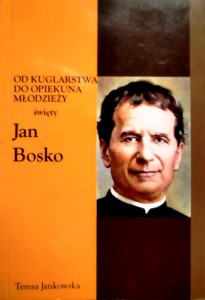 Od kuglarstwa do opiekuna młodzieży święty Jan Bosko