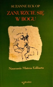 Zanurzcie się w Bogu. Nauczanie Mistrza Eckharta - Suzanne Eck OP
