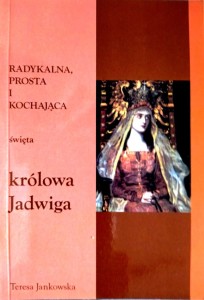Radykalna, prosta i kochająca święta królowa Jadwiga