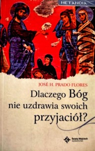 Dlaczego Bóg nie uzdrawia swoich przyjaciół?