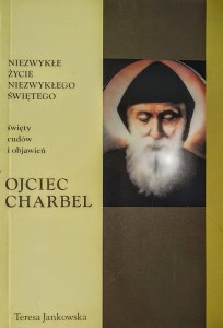 Niezwykłe życie niezwykłego świętego. Ojciec Charbel.