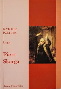 Katolik polityk ksiądz Piotr Skarga