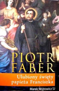 Piotr Faber. Ulubiony święty papieża Franciszka.