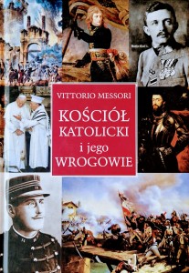 Kościół katolicki i jego wrogowie Inne spojrzenie na historię i współczesność