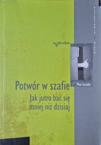 Potwór w szafie. Jak jutro bać się mniej niż dzisiaj.