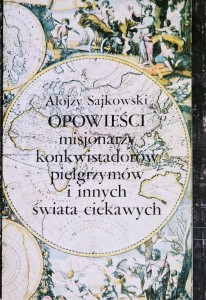 Opowieści misjonarzy konkwistadorów pielgrzymów i innych świata ciekawych
