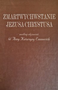 Zmartwychwstanie Jezusa Chrystusa według objawień bl. Anny Katarzyny Emmerich
