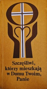 Szczęśliwi, którzy mieszkają w Domu Twoim, Panie