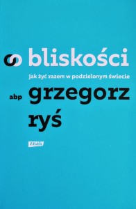 O bliskości. Jak żyć razem w podzielonym świecie