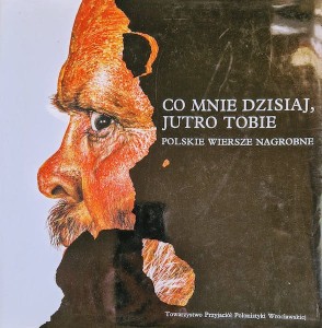 Co mnie dzisiaj, jutro tobie. Polskie wiersze nagrobne.