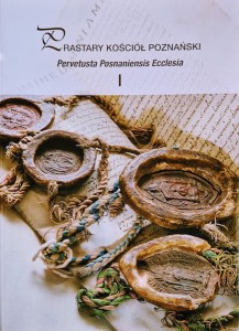 Prastary Kościół Poznański. Pervetusta Posnaniensis Ecclesia.