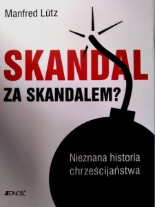 Skandal za skandalem? Nieznana historia chrześcijaństwa.