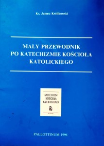 Mały przewodnik po Katechiźmie Kościoła Katolickiego