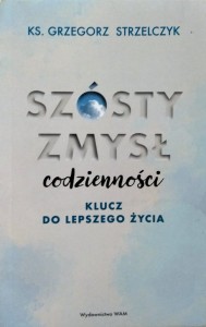 Szósty zmysł codzienności. Klucz do lepszego życia.
