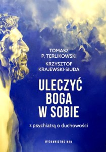 Uleczyć Boga w sobie. Z psychiatrą o duchowości.