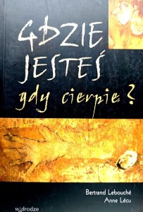 Gdzie jesteś gdy cierpię ?