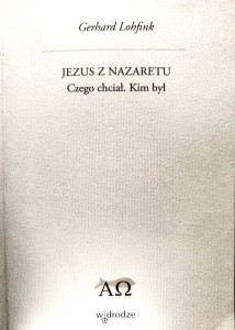 Jezus z Nazaretu. Czego chciał. Kim był
