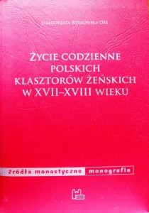 Życie codzienne polskich klasztorów żeńskich w XVII-XVIII wieku