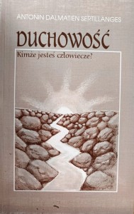 Duchowość. Kimże jesteś człowiecze?