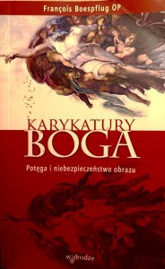 Karykatury Boga. Potęga i niebezpieczeństwo obrazu.