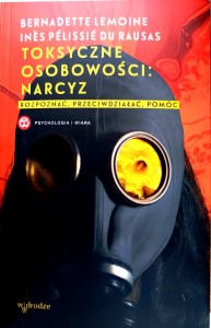 Toksyczne osobowości: narcyz. Rozpoznać, przeciwdziałać,pomóc.