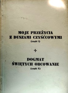 Moje przeżycia z duszami czyśćcowymi. (Część I). Dogmat Świętych obcowaniie. (Część II).