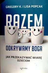 Razem odkrywamy Boga. Jak przekazać wiarę dzieciom.