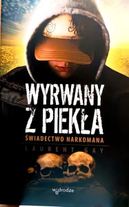 Wyrwany z piekła. Świadectwo narkomana.