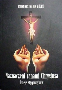 Naznaczeni ranami Chrystusa. Dzieje stygmatyków.