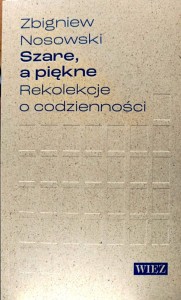 Szare, a piękne. Rekolekcje o codzienności.