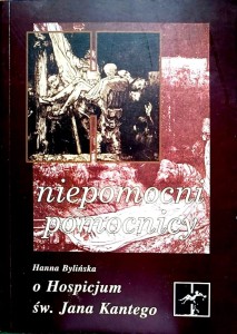 Niepomocni pomocnicy. O Hospicjum św. Jana Kantego.
