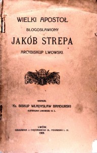 Wielki Apostoł błogosławiony Jakób Strepa arcybiskup lwowski