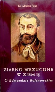 Ziarno wrzucone w ziemię. O Edmundzie Bojanowskim.